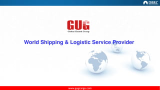 World Shipping & Logistic Service Provider
www.gugcargo.com
 
