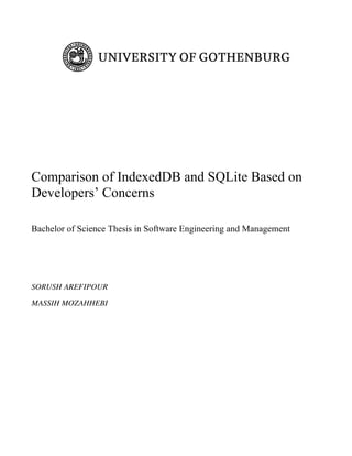 Comparison of IndexedDB and SQLite Based on
Developers’ Concerns
Bachelor of Science Thesis in Software Engineering and Management
SORUSH AREFIPOUR
MASSIH MOZAHHEBI
 