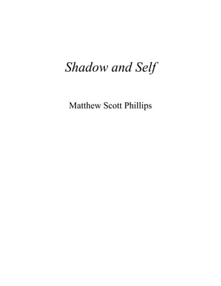 Matthew Scott Phillips
Shadow and Self
 