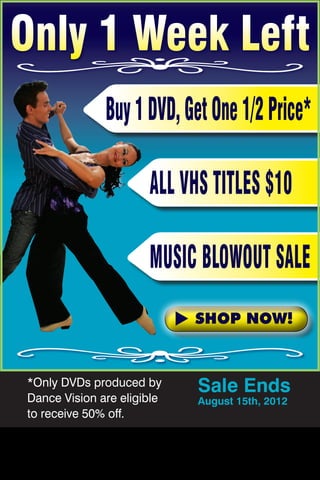Buy1DVD,GetOne1/2Price*
All VHS Titles $10
Music Blowout Sale
*Only DVDs produced by
Dance Vision are eligible
to receive 50% off.
Shop Now!
Only 1 Week Left
Sale Ends
August 15th, 2012
 