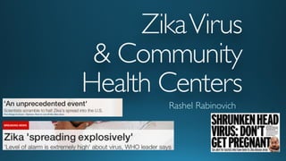 ZikaVirus  
& Community  
Health Centers
Rashel Rabinovich
 