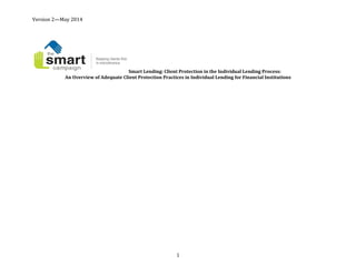 Version 2—May 2014
1
Smart Lending: Client Protection in the Individual Lending Process:
An Overview of Adequate Client Protection Practices in Individual Lending for Financial Institutions
 