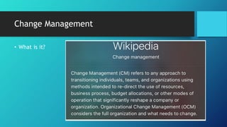 Change Management
• What is it?
 