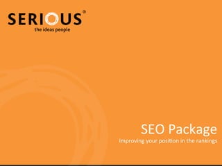 SEO	
  Package	
  
Improving	
  your	
  posi6on	
  in	
  the	
  rankings	
  
 