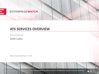 ATS SERVICES OVERVIEW
Presented by:
Keith Lukes
Wednesday, September 24, 2014
 