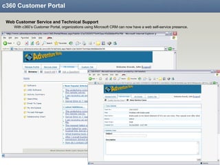 c360 Customer Portal Web Customer Service and Technical Support With c360’s Customer Portal, organizations using Microsoft CRM can now have a web self-service presence . 