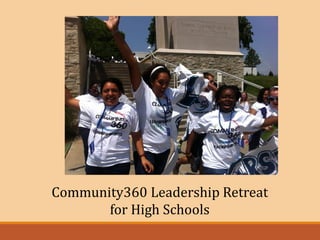 Community360 Leadership Retreat 
for High Schools  