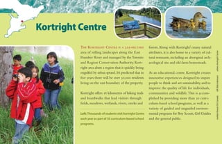 The Kortright Centre is a 325-hectare
area of rolling landscapes along the East
Humber River and managed by theToronto
and Region Conservation Authority. Kort-
right area abuts a region that is quickly being
engulfed by urban sprawl.It’s predicted that in
five years there will be over 50,000 residents
living on the east boundary of the property.
Kortright offers 16 kilometres of hiking trails
and boardwalks that lead visitors through
fields, meadows, wetlands, rivers, creeks and
forests.Along with Kortright’s many natural
attributes, it is also home to a variety of cul-
tural remnants, including an aboriginal arch-
aeological site and old farm homesteads.
As an educational centre, Kortright creates
innovative experiences designed to inspire
people to think and act sustainability, and to
improve the quality of life for individuals,
communities and wildlife.This is accom-
plished by providing more than 50 curri-
culum-based school programs, as well as a
variety of guided and unguided environ-
mental programs for Boy Scouts,Girl Guides
and the general public.
Kortright Centre
Left: Thousands of students visit Kortright Centre
each year as part of 50 curriculum-based school
programs.
mallardbrood:DUCanadaleft:BobAdamsonothers:KortrightCentre
 