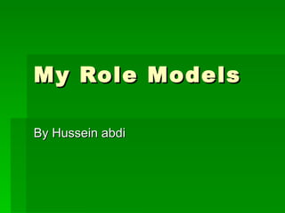 My Role Models By Hussein abdi 