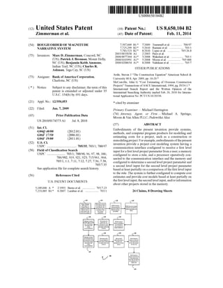 (12) United States Patent
Zimmerman et a1.
US008650104B2
US 8,650,104 B2
Feb. 11, 2014
(10) Patent N0.:
(45) Date of Patent:
(54) ROUGH ORDER OF MAGNITUDE
NARRATIVE SYSTEM
(75)
(73)
(21)
(22)
(65)
(51)
(52)
(58)
(56)
Inventors: Marc D. Zimmerman, Concord, NC
(US); Patrick J. Brennan, Mount Holly,
NC (US); Benjamin Keith Ammons,
Assignee:
Notice:
Appl. No.:
Filed:
US 2010/0174573 A1
Int. Cl.
G06Q 40/00
G06F 1 7/50
G06F 19/00
US. Cl.
Indian Trail, NC (US); Charles
Ashman, Tega Cay, SC (US)
R.
Bank ofAmerica Corporation,
Charlotte, NC (US)
Subject to any disclaimer, the term ofthis
patent is extended or adjusted under 35
USC 154(b) by 691 days.
12/350,053
Jan. 7, 2009
Prior Publication Data
Jul. 8, 2010
(2012.01)
(2006.01)
(2011.01)
USPC .................................. .. 705/35; 703/1; 700/97
Field of Classi?cation Search
USPC ...................... 703/1; 700/90, 96, 97, 98, 106;
706/902, 919, 921, 923; 715/961, 964;
705/1, 1.1, 7.11, 7.12, 7.27, 7.36, 7.38,
705/7.35
See application ?le for complete search history.
References Cited
U.S. PATENT DOCUMENTS
5,189,606 A *
7,233,885 B1*
7,567,849 B1 * 7/2009 Trammell et a1. ............. .. 700/97
7,725,299 B2 * 5/2010 Ramani et al. . . . . . . . . . . .. 703/1
7,783,523 B2 * 8/2010 Lopez et a1. ............... .. 705/268
2003/0033038 A1 2/2003 Paris et a1.
2008/0077364 A1* 3/2008 Wakelam et al. ............... .. 703/1
2008/0103991 A1* 5/2008 Moore et al. ..... .. 705/400
2008/0208654 A1* 8/2008 Nahikian et a1. ................ .. 705/7
OTHER PUBLICATIONS
Arsht, Steven J “The Construction Equation” American School &
University 80.8, Apr. 2009, pp. 16-20.*
McConville, John G “Cost Estimating of Overseas Construction
Projects” Transactions ofAACE International, 1994, pg. INT4.1.*
International Search Report and the Written Opinion of the
Internatinal Searching Authority mailed Feb. 26, 2010 for Interna
tional Application No. PCT/US 10/20336.
* cited by examiner
Primary Examiner * Michael Harrington
(74) Attorney, Agent, or Firm * Michael A. Springs;
Moore & Van Allen PLLC; PadoWithZ Alce
(57) ABSTRACT
Embodiments of the present invention provide systems,
methods, and computer program products for modeling and
estimating costs for a project, such as a construction or
remodelingproject. For example, embodiments ofthepresent
invention provide a project cost modeling system having a
communication interface con?gured to receive a ?rst level
input for a ?rst level project parameter from a user, a memory
con?gured to store a rule, and a processor operatively con
nected to the communication interface and the memory and
con?gured to determine a second level project parameter and
a second level input for the second level project parameter
based at least partially on a comparison ofthe ?rst level input
to the rule. The system is further con?gured to compute cost
estimates and provide cost models based at least partially on
the ?rst level input, the second level input, and/or information
about other projects stored in the memory.
2/1993 Burns et al. ................ .. 705/7.23
6/2007 Larabee et a1. ................. .. 703/1 26 Claims, 8 Drawing Sheets
([[0 <[25
Pmjm Man g2!
(PM) logs in ROM N S
Mkuug'lc‘dDgxfllixma) wmifillfmii'illNEW: Syn m PM“ P.““""‘“ ‘"d
and "E312! aw mm!“
We.
( 140 < [35 < [30
1551 PM 11
.1=P11“,..;1'§2m 1.15333 ‘5 Sky“???5151 1M1 mm “mm for an yzg'e‘smi’w ‘:8
1311mm Ind xecond lc'vd pmleci "ch "wad m u
make‘ . pm] ciplammnve
nemmmcndnnonx Mus-ions
i <150 <155 C160
Emmalm rvvizws
um m mpuls m1 vi 5 vi es ROM Nummve
m1 eshmmes for the a 0 yr axchlv all
second level pnwec! —> d k —> ofihe information
I‘
pummel/2;:and ‘1:,:2;31:1 :
mwmmcudat mi
 