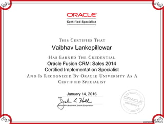 Vaibhav Lankepillewar
Oracle Fusion CRM: Sales 2014
Certified Implementation Specialist
January 14, 2016
243375227FCRMS14OPN
 