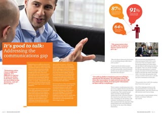 It’s good to talk:
Addressing the
communications gap
Family firms are no different from most
families – there can be expectations and
assumptions which are never voiced, but
which can lead to misunderstandings,
or even outright conflict if they aren’t
brought into the open. This can be
particularly toxic in a business context,
especially when the current and next
generation have dramatically different
ideas about the future of the firm, but
do not – or cannot – discuss them. In our
experience, this lack of clarity is an issue
for a surprisingly large number of family
businesses.
For example, there’s a tendency for some
in the older generation to overestimate
how well they have run the business,
while underestimating their children’s
capacity to do this as competently as
they did. The older generation often
complain that their children aren’t
sufficiently entrepreneurial and aren’t
prepared to put in the long hours they
did to build the business, while down
the hall their children are wishing their
parents would embrace the possibilities
of new technology, and be more receptive
to new ideas. This sort of impasse can
slow down decision-making, and lead
to the phenomenon of the ‘sticky baton’,
where the older generation hands over
management of the firm in theory, but
in practice retains complete control over
everything that really matters.
Even in businesses where the relationship
between the generations is good, there
can still be tensions or ‘no-go’ areas,
especially in relation to succession
planning. This is borne out by some of
our survey findings: 87% of the next
generation think their parents have
confidence in them and 91% would value
their continued input, but as many as
64% think the current generation will
find it tough to let go.
“There has been no discussion of succession,
it’s not something that gets talked about
with my father.”
“Iwasn’tsurehowthewholesuccession
thingwouldworkout,becauseatthatstage
myuncleandmyfatherownedthebusiness
andtherewasnoagreementtabledoreven
discussedintheearlyyears.”
There’s another complicating factor here:
our survey suggests that the time between
the succession points in family businesses
is lengthening. This is partly because
those currently in charge had their
children later in life, and partly because
the recession has made many of them
wary of handing over the business until
economic circumstances are easier, or
their successors have the experience their
parents believe they need (which may
not always be the view of the children
themselves).
This can leave the next generation in
almost permanent limbo. We’ve come
across more than one business where
the next generation are in their sixties,
and the father is still running the show in
his eighties. This is an extreme example,
but the basic phenomenon is common
enough: the nature of the family business
model is such that the owners rarely fully
‘retire’; even those who genuinely want
to let go can find it hard to do so, and this
can lead to frustration on both sides.
“The generation that is still in the company
doesn’t know how to give up.”
One of the challenges all those in the
next generation face is to manage the
transitional phase, when their parents are
still involved, even if not in charge.
This case study is a good example of how
families can balance ‘influence’
and ‘control’.
“The generation that
is still in the company
doesn’t know how to
give up.”
“It’s still my father’s business and everything is
absolutely his decision. He will judge when the
time [for succession] isrightandnooneelsewill
saywhenthatwillbe.Itisnotup for discussion
so that will be a challenge.”
“Sometimes when
I have a different
opinion, it is
difficult to express
it, since my father
is the boss, and we
act according to his
decisions, even if I
don’t agree.”
87% 91%
64%
of the next generation
think their parents have
conﬁdence in them
would value their
continued input
think the current
generation will ﬁnd it
tough to let go
Next Generation Survey 2014 Page 21Page 20	 Next Generation Survey 2014
 