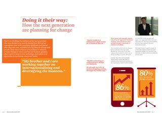 These plans will typically require
a much more aggressive business
strategy, and sometimes some
painful changes, especially in
relation to staffing:
“A lot of people evolved with the company
and are still there when they really
shouldn’t be. If they were in any other
company they wouldn’t be. So if I were to
change anything it would be HR issues.”
In many cases these new strategies
will go hand in hand with plans to
professionalise the internal workings of
the organisation. Indeed ‘professionalise’
is a word that comes up again and
again: one respondent talked about the
importance of “showing professionalism
from the most menial to the most
important of tasks”.
The Rigby Group is a good example of
a UK family business which has made
significant changes to its structure and
processes, to help it achieve its ambitious
growth plans:
Doing it their way:
How the next generation
are planning for change
“My brother and I are
working together on
internationalising and
diversifying the business.”
“Mobile technology is
really going to change
our business.
We already see a lot of
on-line shopping coming
through the mobile app.”
“Social media is a
substantial opportunity
for a business like us.”
There’s no doubting the ambition of the next generation
who have decided to go into the family firm: 86% of our
respondents want to do something significant and special
when they take over, and 80% have big ideas for change and
growth. Some want to launch new products or ventures,
or make changes to where and how the business operates;
others want to invest in new technology, and explore new
approaches to marketing using social media.
80%have big ideas for
change and growth
86%
of our respondents
want to do something
signiﬁcant and special
when they take over
Next Generation Survey 2014 Page 9Page 8	 Next Generation Survey 2014
 