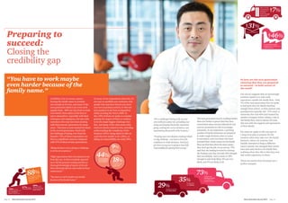 “You have to work maybe
even harder because of the
family name.”
Credibility is by no means a given –
bearing the family name is certainly
not enough on its own, and many of the
next generation think it can even work
against them. 88% say they have to work
even harder than others in the firm to
‘prove themselves’, especially with their
colleagues and employees, but also with
customers who may have been dealing
with their parents’ generation for many
years. This issue is most marked for those
in the second generation, faced with
the challenge of taking over from the
founder: 72% of these respondents see
this as a significant concern compared
with 57% of those in later generations.
“Being the boss’s son is always a challenge
in terms of acceptance.”
“High expectations that were placed on me
from day one, in that everybody expected
me to hit the ground running and have a
thorough knowledge of aspects of the job
that I obviously did not and could not have
mastered yet.”
“You have to work maybe even harder
because of the family name.”
As many of our respondents observed, it’s
not easy to establish your authority with
people who may have known you since
you were at primary school, or who see
your position in the firm as dependent
solely on being the ‘boss’s child’. In
fact, 59% of those we spoke to consider
gaining the respect of their co-workers
to be the single biggest challenge they
face, and many of the other issues they
cited are closely related to this, including
understanding the complexity of the
business (44%), being asked to take on
a job they feel unable to do (18%), or
taking on responsibility too early (9%).
Preparing to
succeed:
Closing the
credibility gap
“[It’sachallenge]havingtoflyonyour
ownwithoutasafetynet,spreadingyour
wingsandkeepingthefamilyreputation
going,makingthecorrectdecisions,and
maintainingthegrowthofthebusiness.”
“Trustingyourowndecision-makingIthink
isabigchallenge-youhavetohavethe
confidencetomakedecisions.Andifyou
getthemwrongyou’regoingtohavefull
responsibilityforgettingthemwrong.”
So how are the next generation
ensuring that they are prepared
to succeed – in both senses of
the word?
Our survey suggests that an increasingly
common option is to seek work
experience outside the family firm. Only
7% of the next generation that we spoke
to had gone into the family business
straight from school, as their parents and
grandparents typically did. 31% went to
university first and 46% had worked for
another company before taking a role in
the family firm, and in almost all cases
this was with the support and agreement
of their family.
For some we spoke to this was part of
a long-term plan to prepare for the
moment when they take over the family
business; others, by contrast, had
initially intended to forge a different
career entirely, but changed their minds
later and came back to the family firm,
realising when they did so that they now
had useful experience to share.
These two stories from Germany are a
perfect example:
wenttouniversityﬁrst
31%
46%
had worked for another
company before taking a role
in the family ﬁrm
7%
Only 7% of the
next generation
had gone into
the family
business straight
from school
88%
say they have to work
even harder than others
in the ﬁrm to ‘prove
themselves’
72%of second
generation respondents see
this as a signiﬁcant
concern, compared with...
57% of those
in later generations
59% say that
gaining the respect of
co-workers is their single
biggest challenge
73%said they are
looking forward
to running the
business one day
29%thought it, at best,
only fairly likely
thought that
was deﬁnite
35%
44%Understanding
the complexity
of the business
9%Taking on
responsibility
too early
Being asked to take
on a job they feel
unable to do
The next generation may be working harder
than ever before to prove that they have
earned their place not just inherited it, but
even so, promotion to CEO is no longer
automatic. In our experience, a growing
number of family businesses are prepared
to make tough decisions when it comes
to succession, and even those who have
invested their whole careers in the family
firm can find that when the time comes,
they don’t get the job. In our survey, 73%
said they are looking forward to running
the business one day, but only 35% thought
that was definite, and as many as 18%
thought it only fairly likely, 9% not very
likely, and 2% not likely at all.
Next Generation Survey 2014 Page 15Page 14	 Next Generation Survey 2014
 