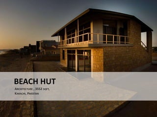 BEACH HUT
ARCHITECTURE , 3552 SQFT,
KARACHI, PAKISTAN
 
