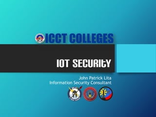 IoT Security
John Patrick Lita
Information Security Consultant
 