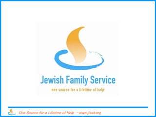 One Source for a Lifetime of Help - www.jfssd.org
 