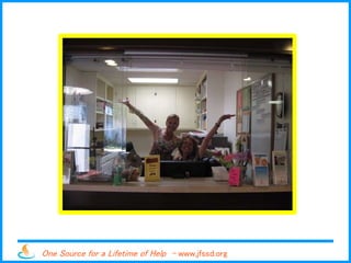 One Source for a Lifetime of Help - www.jfssd.org
 