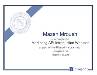Marketing API Introduction Webinar
December 06, 2015
Mazen Mroueh
 