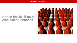 Intro to Implicit Bias in
Workplace Scenarios
 