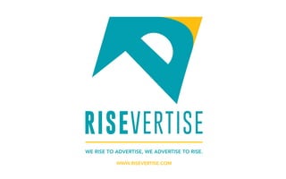 WE RISE TO ADVERTISE, WE ADVERTISE TO RISE.
WWW.RISEVERTISE.COM
 