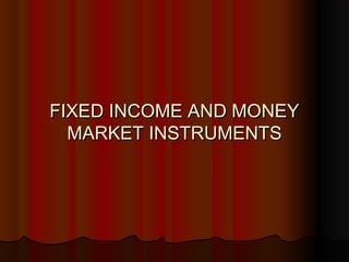 FIXED INCOME AND MONEYFIXED INCOME AND MONEY
MARKET INSTRUMENTSMARKET INSTRUMENTS
 