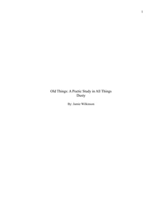 !1
Old Things: A Poetic Study in All Things
Dusty
By: Jamie Wilkinson
 