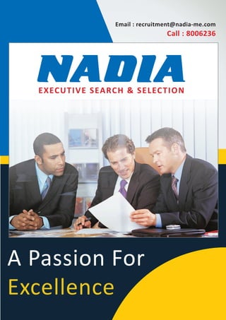 A Passion For
Excellence
Email : recruitment@nadia-me.com
Call : 8006236
EXECUTIVE SEARCH & SELECTION
 