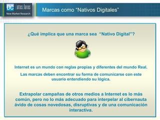 Marcas como “Nativos Digitales”



      ¿Qué implica que una marca sea “Nativo Digital”?




Internet es un mundo con reg...