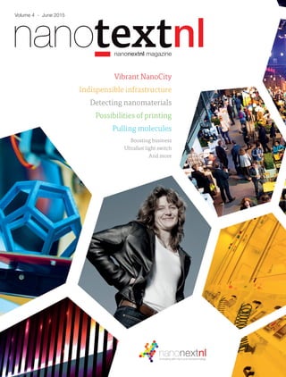 Vibrant NanoCity
Indispensible infrastructure
Detecting nanomaterials
Possibilities of printing
Pulling molecules
Boosting business
Ultrafast light switch
And more
nanonextnl magazine
Volume 4 - June 2015
 