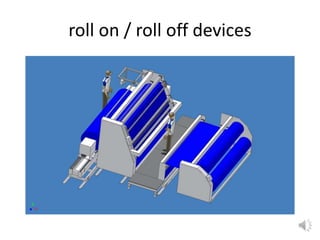 roll on / roll off devices
 