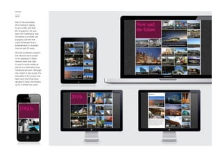 DIGITAL
CLIENT
ARUP
Due to the successes
Gti is having in raising
Arup’s profile with their
@4 emagazine, Gti was
given the challenging task
of building a complex yet
engaging website that
could showcase Arup’s
achievements in Australia
over the last 50 years.
Gti built a software program
that allowed each project
to be displayed in detail.
Viewers were then able
to post to social media as
well as to a dedicated Arup
Facebook account. Although
only meant to last a year, the
popularity of the project has
been such that Arup have
decided to keep the timeline
up for a further two years.
 