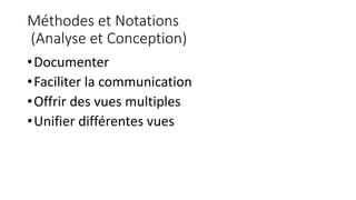 Méthodes et Notations
(Analyse et Conception)
•Documenter
•Faciliter la communication
•Offrir des vues multiples
•Unifier différentes vues
 