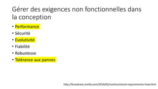 Gérer des exigences non fonctionnelles dans
la conception
• Performance
• Sécurité
• Evolutivité
• Fiabilité
• Robustesse
• Tolérance aux pannes
http://broadcast.oreilly.com/2010/02/nonfunctional-requirements-how.html
 