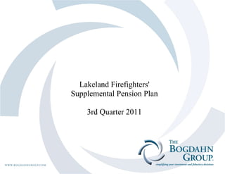 Lakeland Firefighters'
Supplemental Pension Plan
3rd Quarter 2011
 