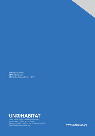 276 FINANCE FOR CITY LEADERS HANDBOOK
United Nations Human Settlements Programme
P. O. Box 30030, Nairobi 00100, KENYA
Telephone: +254-20-7623120, Fax: +254-20-7624266/7
Email: infohabitat@unhabitat.org www.unhabitat.org
HS Number: HS/059/16E
ISBN Number(Series):
ISBN Number:(Volume) 978-92-1-132721-2
www.unhabitat.org
United Nations Human Settlements Programme
P. O. Box 30030, Nairobi 00100, KENYA
Telephone: +254-20-7623120, Fax: +254-20-7624266/7
Email: infohabitat@unhabitat.org
HS Number: HS/059/16E
ISBN Number(Series):
ISBN Number:(Volume) 978-92-1-132721-2
 