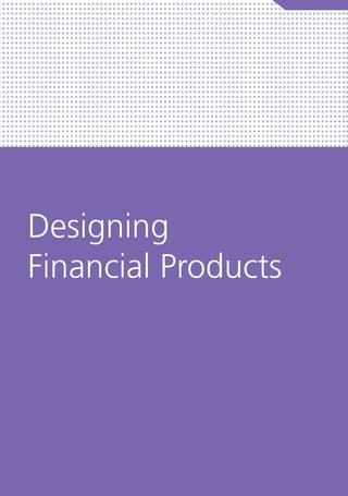 FINANCE FOR CITY LEADERS HANDBOOK 47
Designing
Financial Products
 