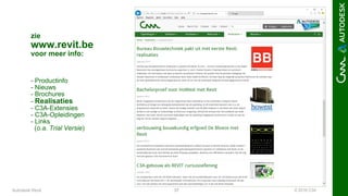 © 2016 C3A37
zie
www.revit.be
voor meer info:
- Productinfo
- Nieuws
- Brochures
- Realisaties
- C3A-Extensies
- C3A-Opleidingen
- Links
(o.a. Trial Versie)
Autodesk Revit
 