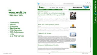© 2016 C3A38
zie
www.revit.be
voor meer info:
- Productinfo
- Nieuws
- Brochures
- Realisaties
- C3A-Extensies
- C3A-Opleidingen
- Links
(o.a. Trial Versie)
Autodesk Revit
 