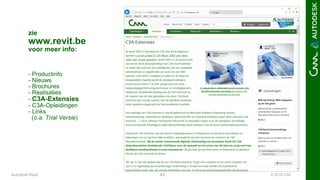 © 2016 C3A43Autodesk Revit
zie
www.revit.be
voor meer info:
- Productinfo
- Nieuws
- Brochures
- Realisaties
- C3A-Extensies
- C3A-Opleidingen
- Links
(o.a. Trial Versie)
 