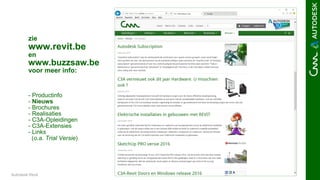 © 2016 C3A9Autodesk Revit
zie
www.revit.be
en
www.buzzsaw.be
voor meer info:
- Productinfo
- Nieuws
- Brochures
- Realisaties
- C3A-Opleidingen
- C3A-Extensies
- Links
(o.a. Trial Versie)
 