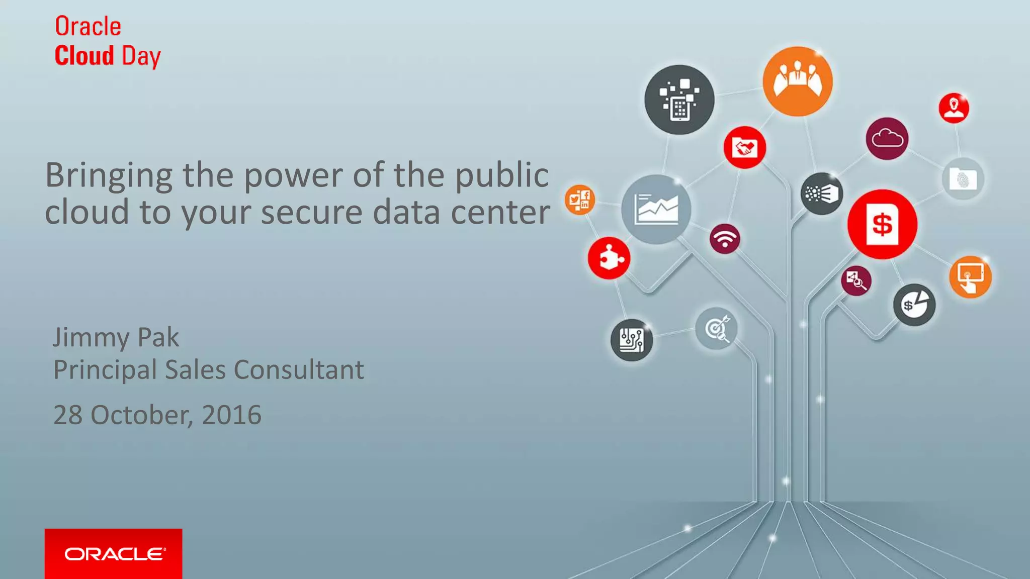 Bringing the power of the public
cloud to your secure data center
Jimmy Pak
Principal Sales Consultant
28 October, 2016
 