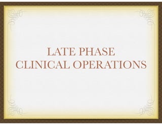 LATE PHASE
CLINICAL OPERATIONS
 