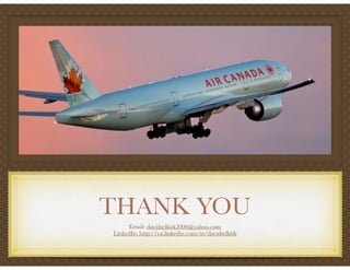 THANK YOU
Email: davidselkirk2000@yahoo.com
LinkedIn: http://ca.linkedin.com/in/davidselkirk
 