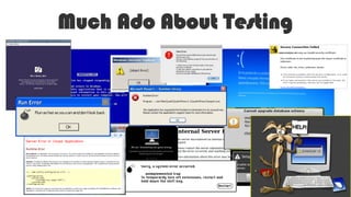 Much Ado About Testing
 