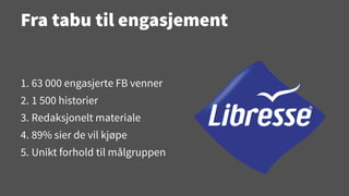 "Libresse Content Case". Eirik Norman Hansen, Creuna