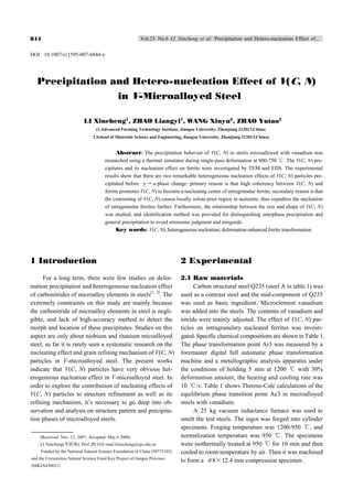 Vol.23 No.6 LI Xincheng et al: Precipitation and Hetero-nucleation Effect of…844
DOI 10.1007/s11595-007-6844-x
Precipitation and Hetero-nucleation Effect of V(C, N)
in V-Microalloyed Steel
LI Xincheng1
, ZHAO Liangyi1
, WANG Xinyu2
, ZHAO Yutao2
(1.Advanced Forming Technology Institute, Jiangsu University, Zhenjiang 212013,China;
2.School of Materials Science and Engineering, Jiangsu University, Zhenjiang 212013,China)
Abstract: The precipitation behavior of V(C, N) in steels microalloyed with vanadium was
researched using a thermal simulator during single-pass deformation at 800-750 ℃. The V(C, N) pre-
cipitates and its nucleation effect on ferrite were investigated by TEM and EDS. The experimental
results show that there are two remarkable heterogeneous nucleation effects of V(C, N) particles pre-
cipitated before γ→αphase change: primary reason is that high coherency between V(C, N) and
ferrite promotes V(C, N) to become a nucleating center of intragranular ferrite; secondary reason is that
the coarsening of V(C, N) causes locally solute-poor region in austenite, thus expedites the nucleation
of intragranular ferrites further. Furthermore, the relationship between the size and shape of V(C, N)
was studied, and identification method was provided for distinguishing interphase precipitation and
general precipitation to avoid erroneous judgment and misguide.
Key words: V(C, N); heterogeneous nucleation; deformation enhanced ferrite transformation
1 Introduction
For a long term, there were few studies on defor-
mation precipitation and heterogeneous nucleation effect
of carbonitrides of microalloy elements in steels[1, 2]
. The
extremely constraints on this study are mainly because
the carbonitride of microalloy elements in steel is negli-
gible, and lack of high-accuracy method to detect the
morph and location of these precipitates. Studies on this
aspect are only about niobium and titanium micoalloyed
steel, so far it is rarely seen a systematic research on the
nucleating effect and grain refining mechanism of V(C, N)
particles in V-microalloyed steel. The present works
indicate that V(C, N) particles have very obvious het-
erogeneous nucleation effect in V-microalloyed steel. In
order to explore the contribution of nucleating effects of
V(C, N) particles to structure refinement as well as its
refining mechanism, it’s necessary to go deep into ob-
servation and analysis on structure pattern and precipita-
tion phases of microalloyed steels.
2 Experimental
2.1 Raw materials
Carbon structural steel Q235 (steel A in table 1) was
used as a contrast steel and the mid-component of Q235
was used as basic ingredient. Microelement vanadium
was added into the steels. The contents of vanadium and
nitride were mainly adjusted. The effect of V(C, N) par-
ticles on intragranulary nucleated ferrites was investi-
gated. Specific chemical compositions are shown in Table 1.
The phase transformation point Ar3 was measured by a
foremaster digital full automatic phase transformation
machine and a metallographic analysis apparatus under
the conditions of holding 5 min at 1200 ℃ with 30%
deformation amount, the heating and cooling rate was
10 ℃/s. Table 1 shows Thermo-Calc calculations of the
equilibrium phase transition point Ae3 in microalloyed
steels with vanadium.
A 25 kg vacuum inductance furnace was used to
smelt the test steels. The ingot was forged into cylinder
specimens. Forging temperature was 1200-950 ℃, and
normalization temperature was 950 ℃. The specimens
were isothermally treated at 950 ℃ for 10 min and then
cooled to room temperature by air. Then it was machined
to form a φ8×12.4 mm compression specimen.
(Received: Nov. 12, 2007; Accepted: May 6 2008)
李李李LI Xincheng( ): Prof.;Ph D;E-mail:lixincheng@ujs.edu.cn
Funded by the National Natural Science Foundation of China (50775102)
and the Universities Natural Science Fund Key Project of Jiangsu Province
(04KJA430021)
 