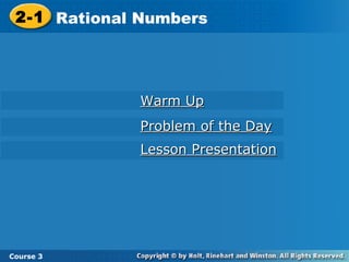 Warm Up Problem of the Day Lesson Presentation 2-1 Rational Numbers Course 3 