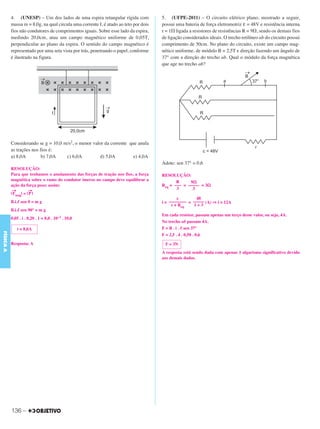 C3_Curso A_FIS_Alelex 29/02/12 11:09 Página 136




           4. (UNESP) – Um dos lados de uma espira retangular rígida com              5. (UFPE-2011) – O circuito elétrico plano, mostrado a seguir,
           massa m = 8,0g, na qual circula uma corrente I, é atado ao teto por dois   possui uma bateria de força eletromotriz ε = 48V e resistência interna
           fios não condutores de comprimentos iguais. Sobre esse lado da espira,     r = 1⍀ ligada a resistores de resistências R = 9⍀, sendo os demais fios
           medindo 20,0cm, atua um campo magnético uniforme de 0,05T,                 de ligação considerados ideais. O trecho retilíneo ab do circuito possui
           perpendicular ao plano da espira. O sentido do campo magnético é           comprimento de 50cm. No plano do circuito, existe um campo mag-
           representado por uma seta vista por trás, penetrando o papel, conforme     nético uniforme, de módulo B = 2,5T e direção fazendo um ângulo de
           é ilustrado na figura.                                                     37° com a direção do trecho ab. Qual o módulo da força magnética
                                                                                      que age no trecho ab?




           Considerando se g = 10,0 m/s2, o menor valor da corrente que anula
           as trações nos fios é:
           a) 8,0A         b) 7,0A   c) 6,0A         d) 5,0A          e) 4,0A
                                                                                      Adote: sen 37° = 0,6
           RESOLUÇÃO:
           Para que tenhamos o anulamento das forças de tração nos fios, a força      RESOLUÇÃO:
           magnética sobre o ramo do condutor imerso no campo deve equilibrar a              R     9⍀
           ação da força peso; assim:                                                 Req = ––– = ––––– = 3⍀
            →         →                                                                      3      3
           | Fmag| = | P |
                                                                                              ε        48
           B.i.ᐉ sen θ = m g                                                          i = –––––––– = ––––– (A) ⇒ i = 12A
                                                                                           r + Req   1+3
           B.i.ᐉ sen 90° = m g
                                                                                      Em cada resistor, passam apenas um terço desse valor, ou seja, 4A.
           0,05 . i . 0,20 . 1 = 8,0 . 10–3 . 10,0
                                                                                      No trecho ab passam 4A.
              i = 8,0A                                                                F = B . i . ᐉ sen 37°
FÍSICA A




                                                                                      F = 2,5 . 4 . 0,50 . 0,6

           Resposta: A                                                                 F = 3N
                                                                                      A resposta está sendo dada com apenas 1 algarismo significativo devido
                                                                                      aos demais dados.




           136 –
 