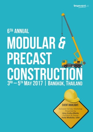 MODULAR
PRECAST
CONSTRUCTION
6 ANNUALTH
&
3RD
– 5TH
MAY 2017 | BANGKOK, THAILAND
Exclusive full day Workshop
Presented by
Amy Kulka-Marks
President & Owner
Xsite Modular, USA
EVENT HIGHLIGHT:
 